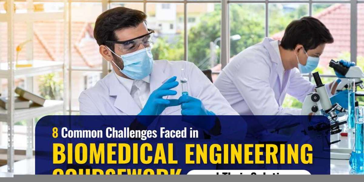 8 Common Challenges Faced in Biomedical Engineering Coursework and Their Solutions