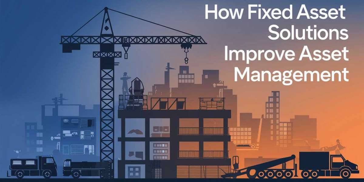 How Fixed Asset Solutions Improve Asset Management