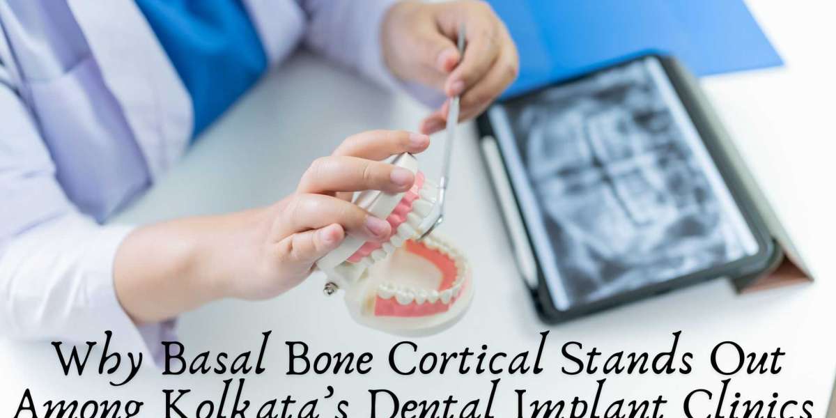 Why Basal Bone Cortical Stands Out Among Kolkata’s Dental Implant Clinics