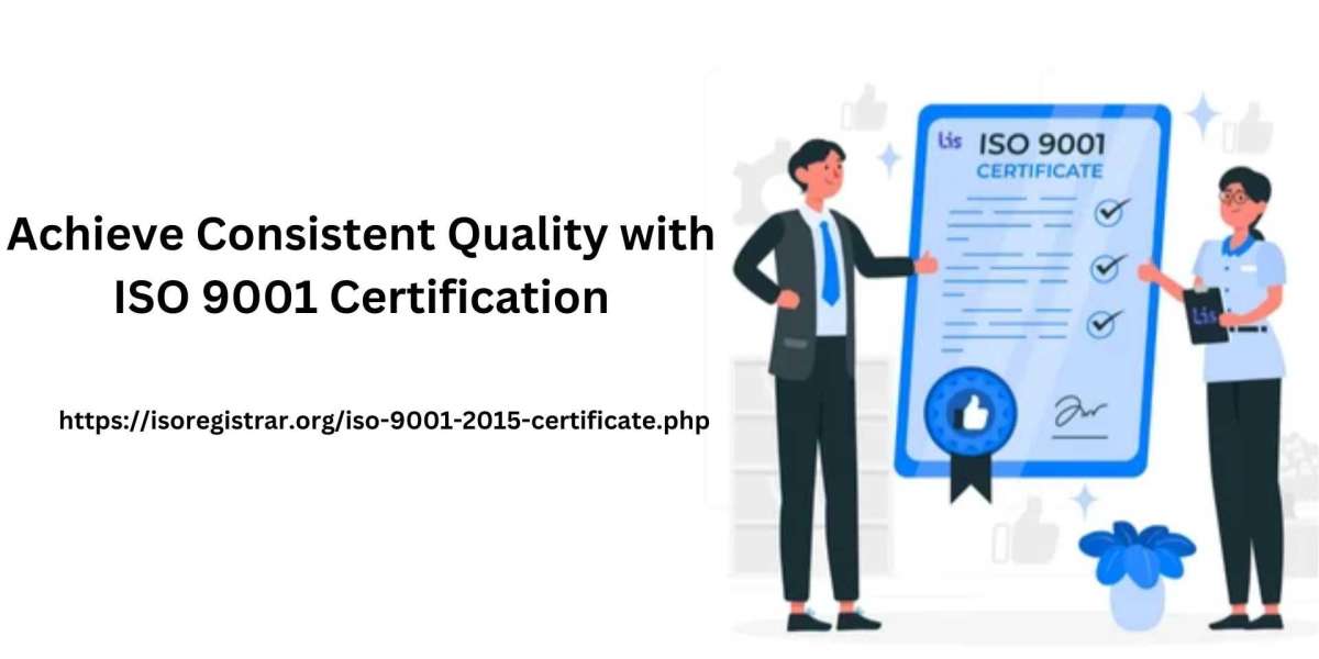 Achieve Consistent Quality with ISO 9001 Certification