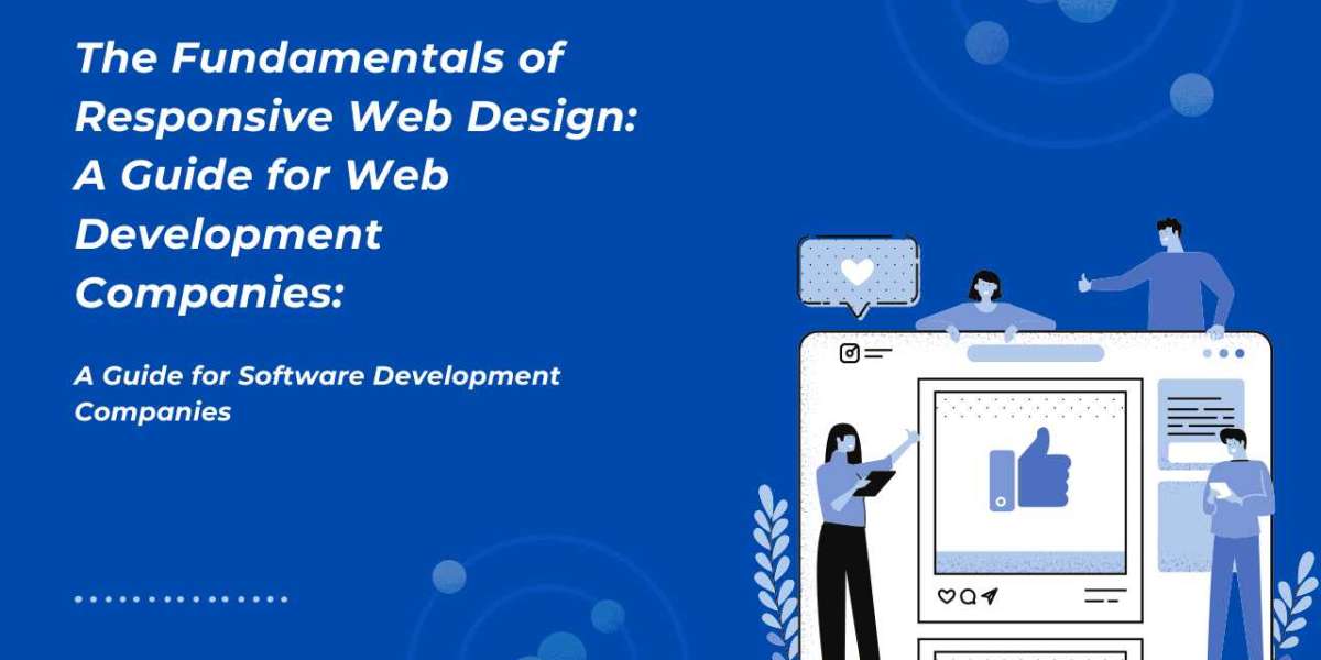 The Fundamentals of Responsive Web Design: A Guide for Web Development Companies