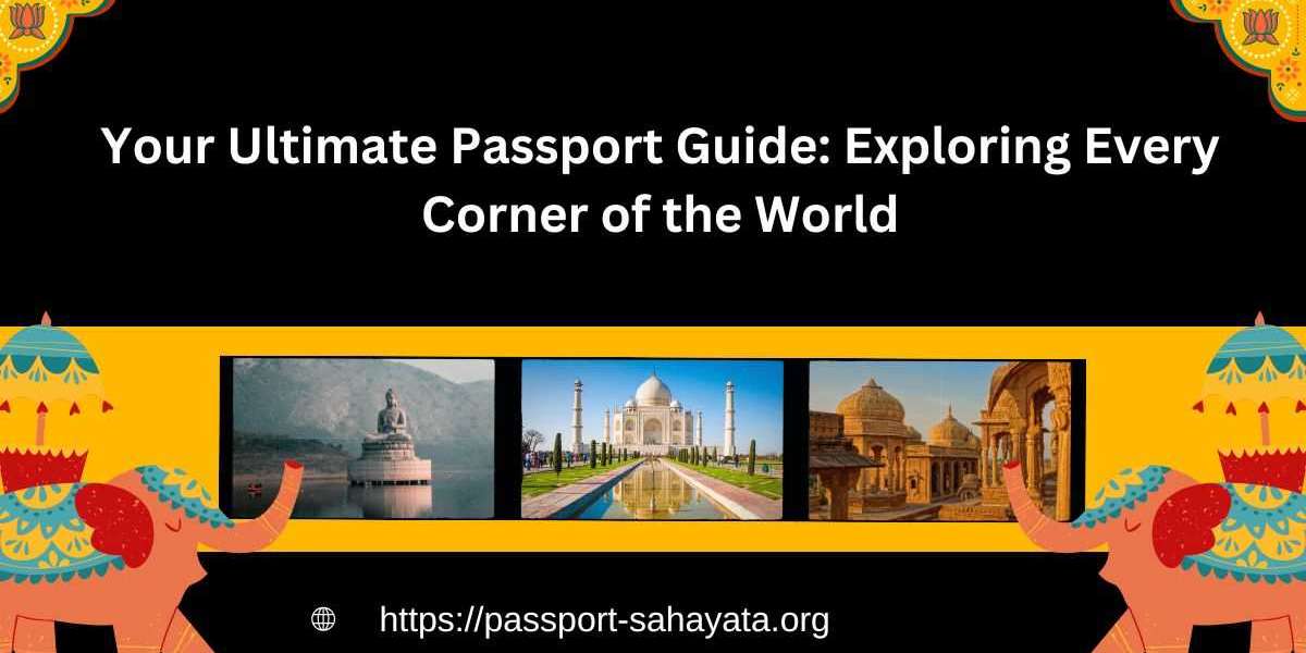 Your Ultimate Passport Guide: Exploring Every Corner of the World