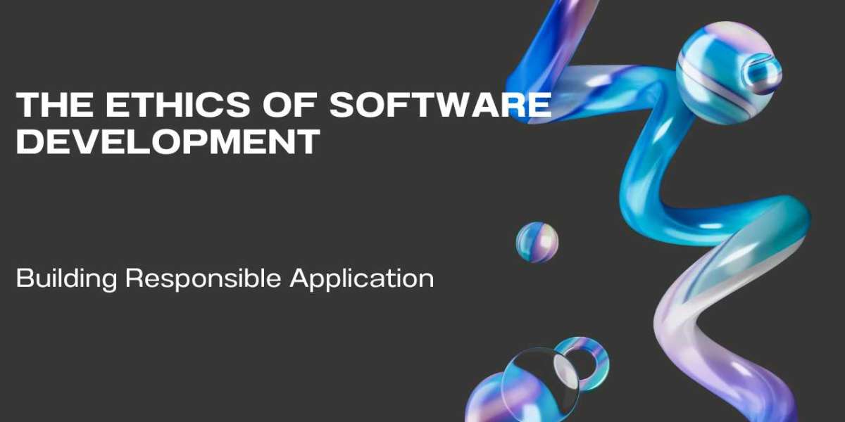 The Ethics of Software Development: Building Responsible Applications