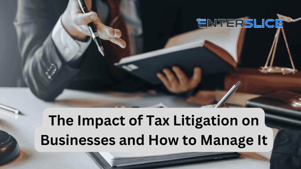 The Impact of Tax Litigation on Businesses and How to Manage It