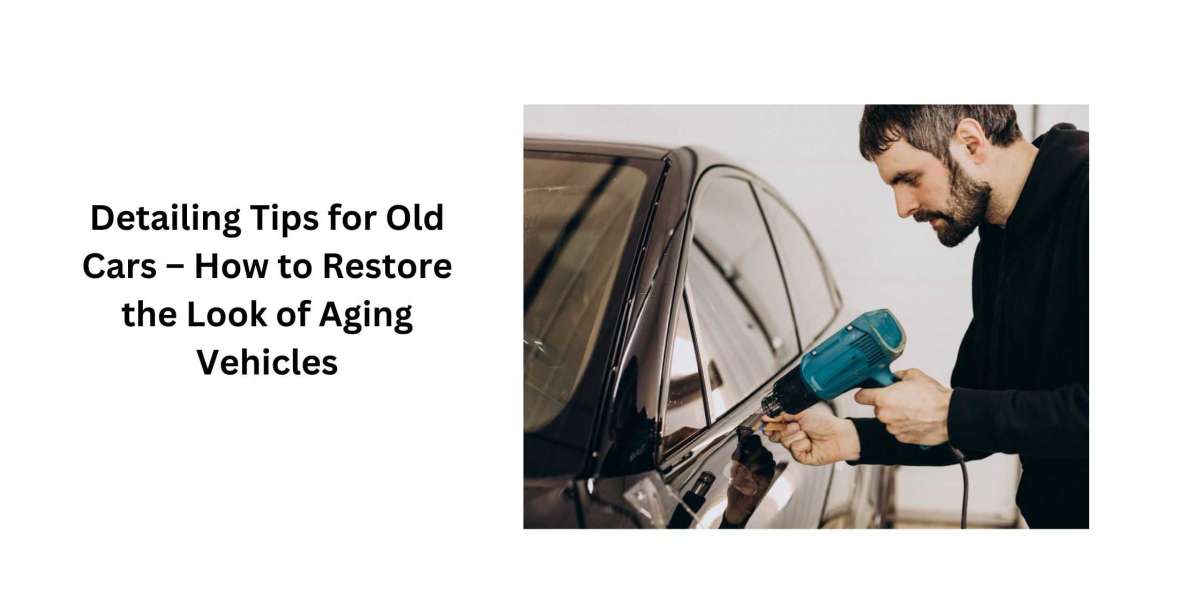 Detailing Tips for Old Cars – How to Restore the Look of Aging Vehicles