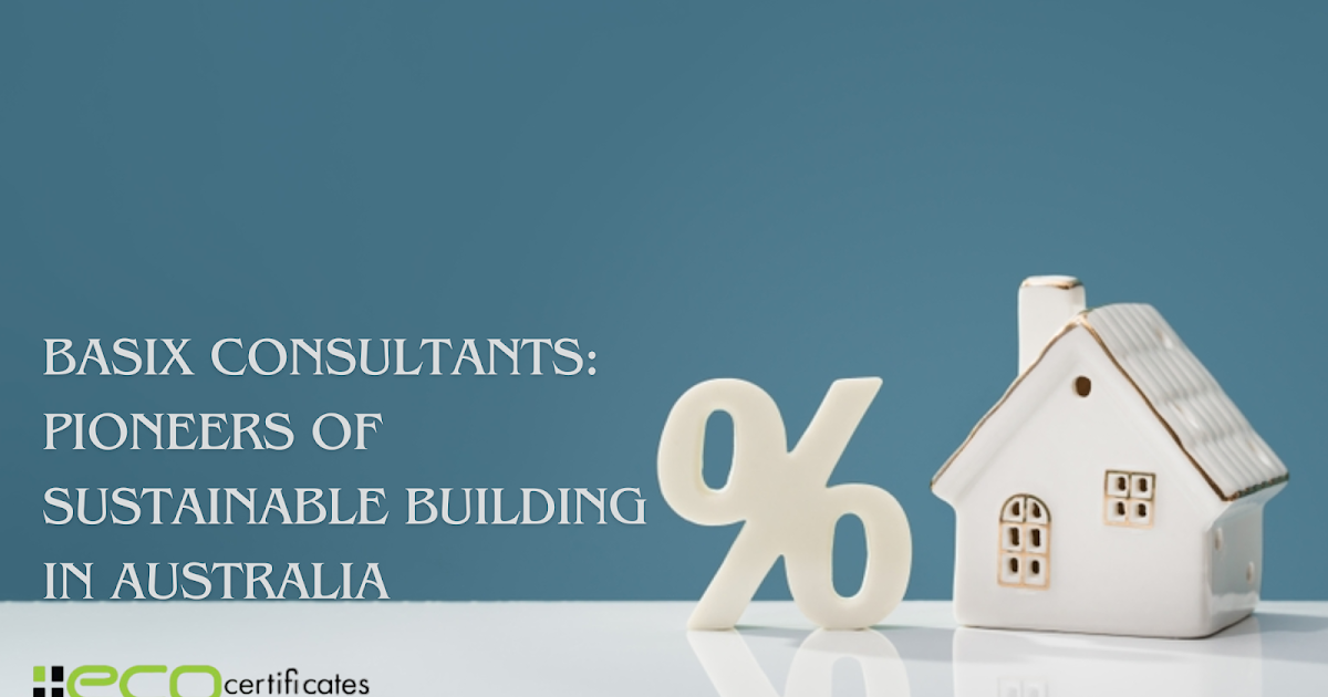 BASIX Consultants: Pioneers of Sustainable Building in Australia