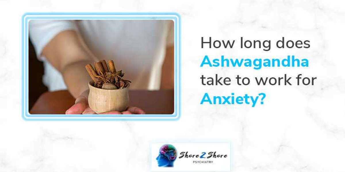 How Long Does Ashwagandha Take to Work for Anxiety?