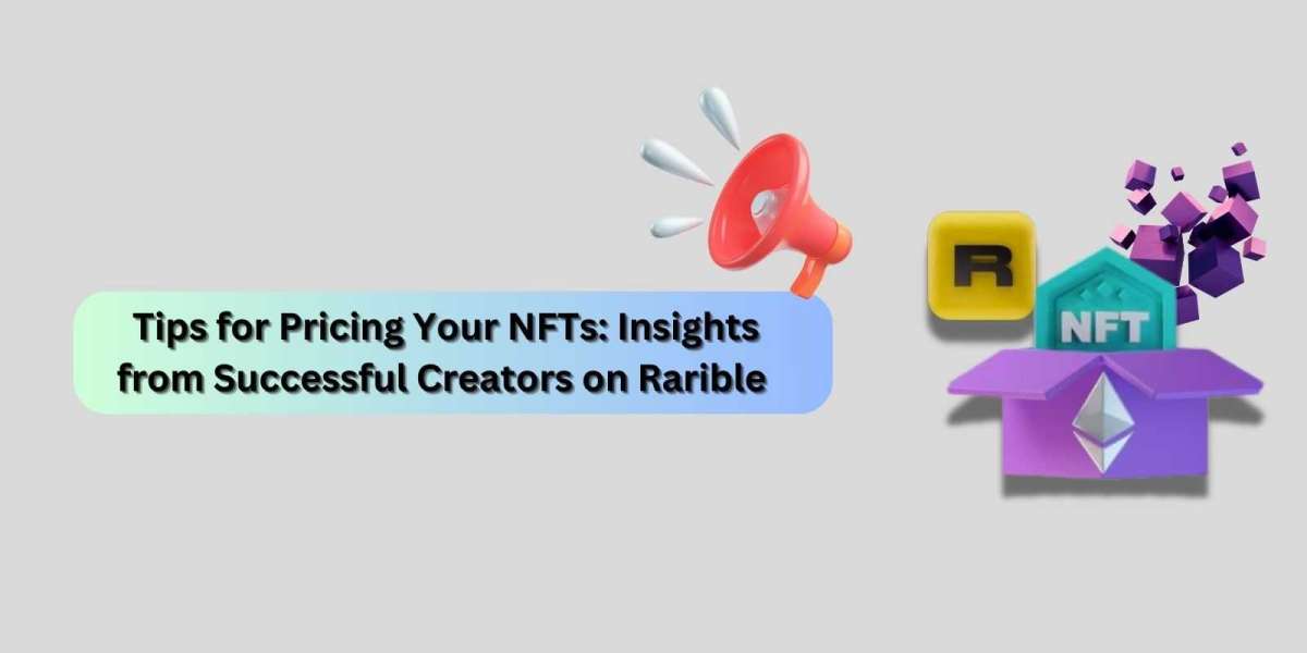 Tips for Pricing Your NFTs: Insights from Successful Creators on Rarible