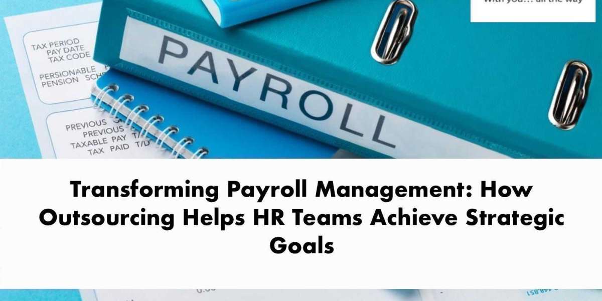 Transforming Payroll Management: How Outsourcing Helps HR Teams Achieve Strategic Goals