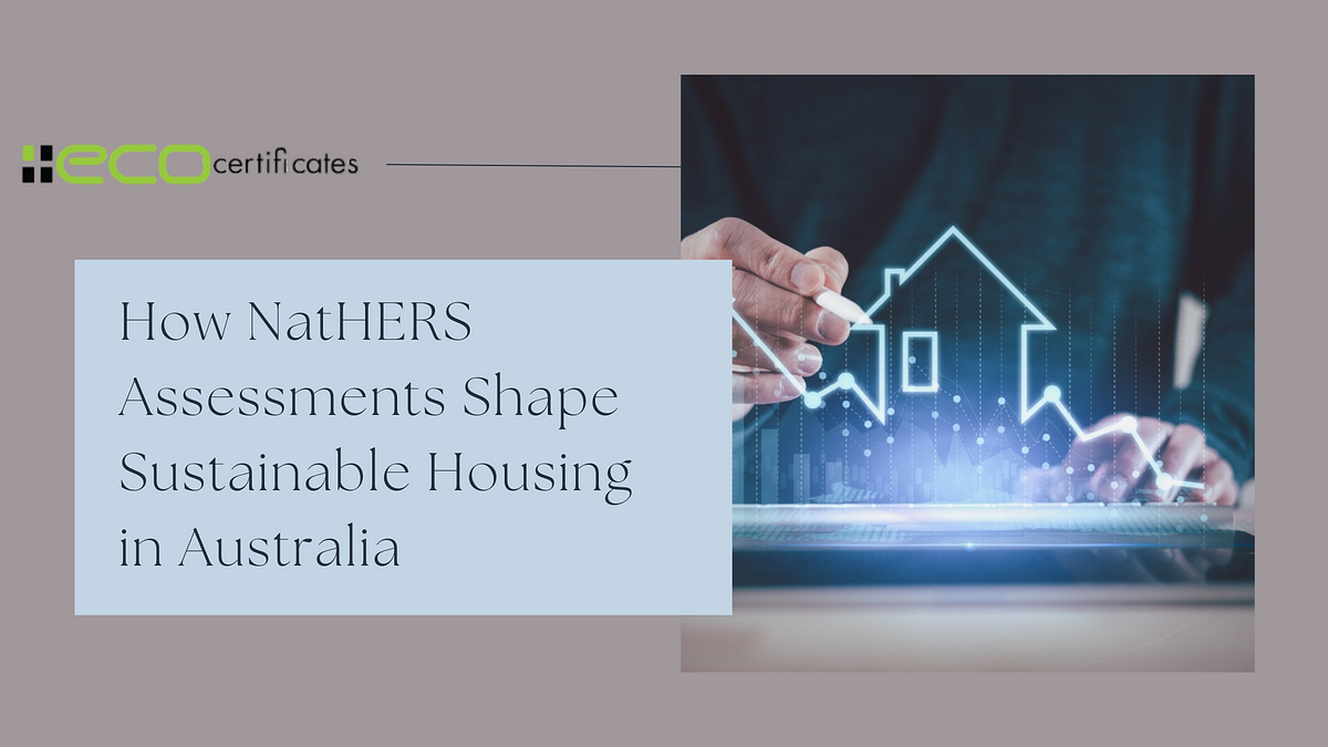 How NatHERS Assessments Shape Sustainable Housing in Australia | by Eco Certificates | Dec, 2024 | Medium