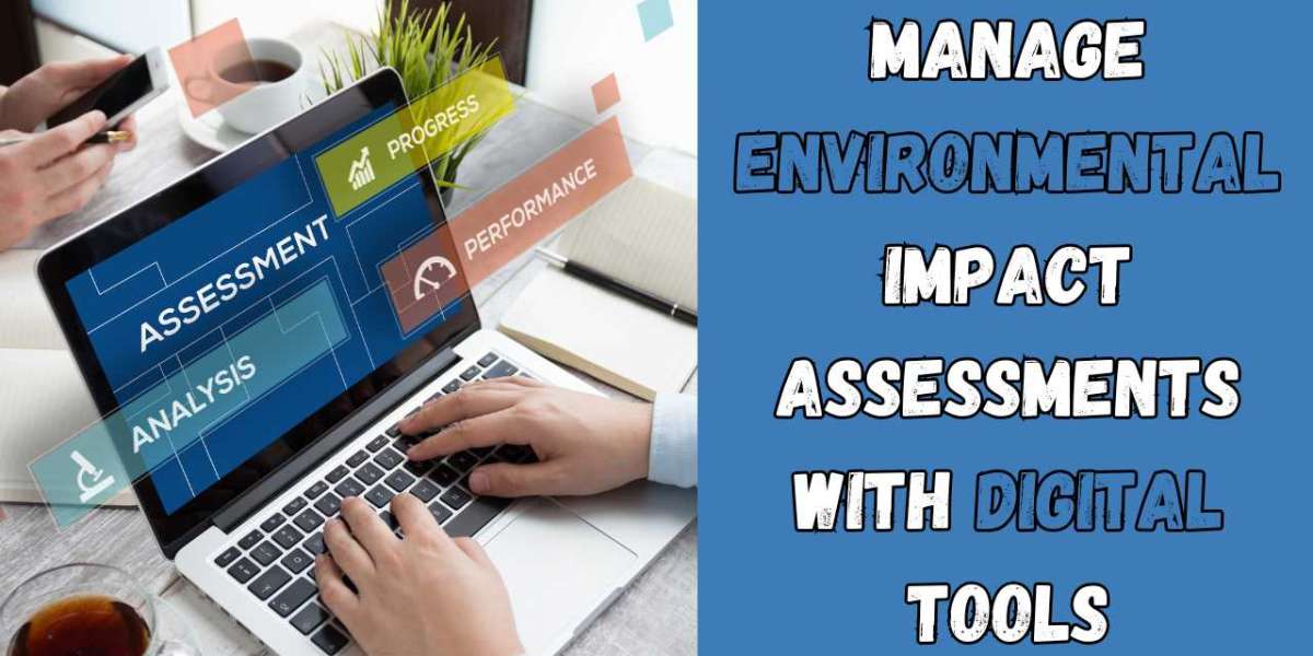 Manage Environmental Impact Assessments with Digital Tools