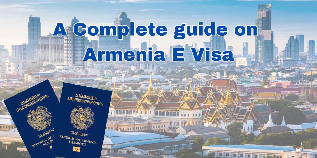 A Complete guide on Armenia E Visa