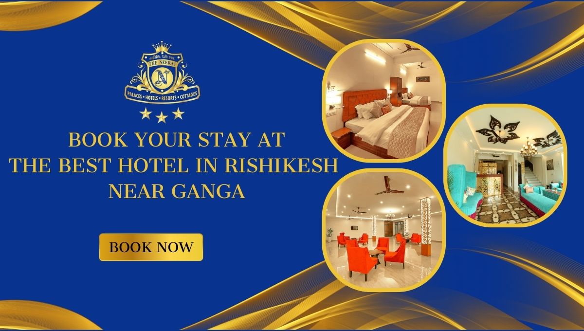 Book Your Stay at the Best Hotel in Rishikesh Near Ganga