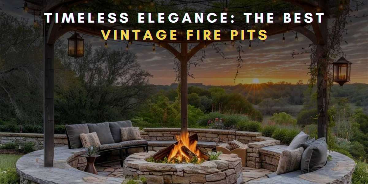 Timeless Elegance: The Best Vintage Fire Pits