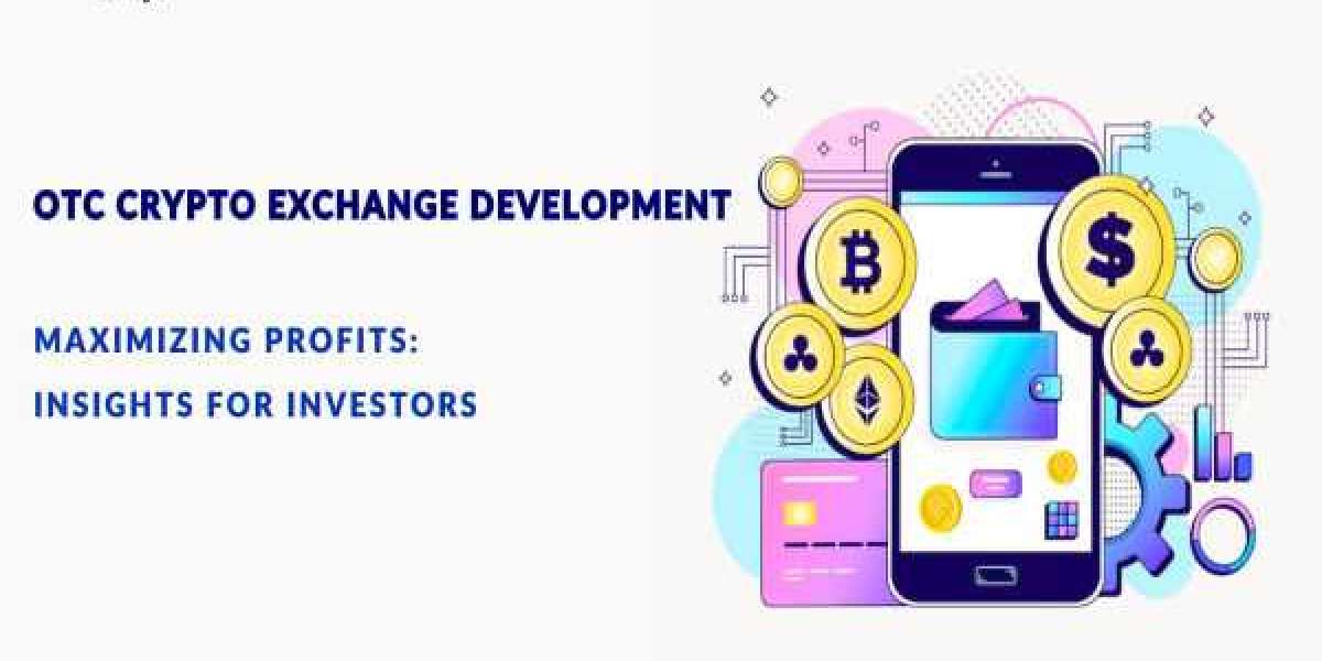 Maximizing Profits with OTC Crypto Exchange Development: Insights for Investors