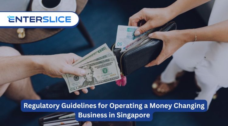 Regulatory Guidelines for Operating a Money Changing Business in Singapore - Bip San Francisco