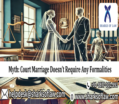 Myth: Court Marriage Doesn’t Require Any Formalities 91-8877001993 || Sharks of Law