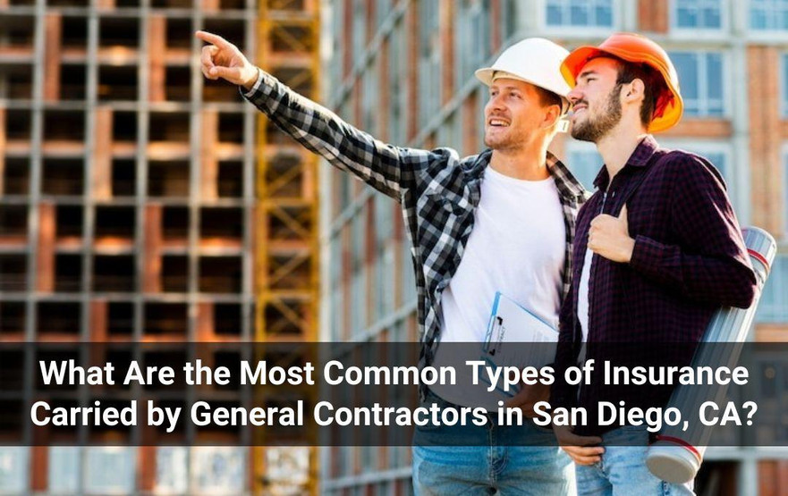 What Are the Most Common Types of Insurance Carried by General Contractors in San Diego, CA? - JustPaste.it