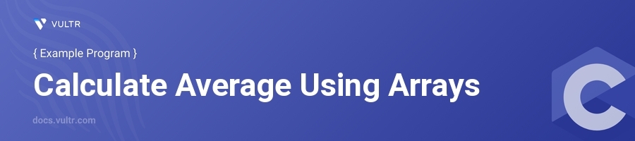 C Program to Calculate Average Using Arrays | Vultr Docs