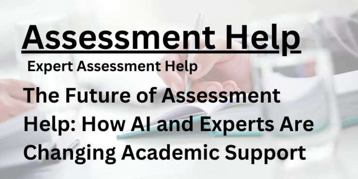 The Future of Assessment Help: How AI and Experts Are Changing Academic Support