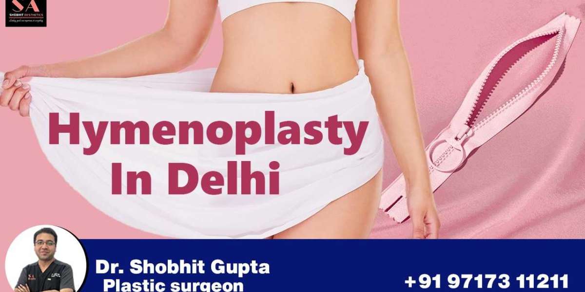 Hymenoplasty Surgery in Delhi: Restoring Confidence, Preserving Traditions