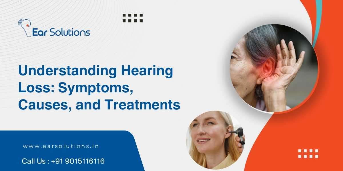 Understanding Hearing Loss Symptoms, Causes, and Treatments