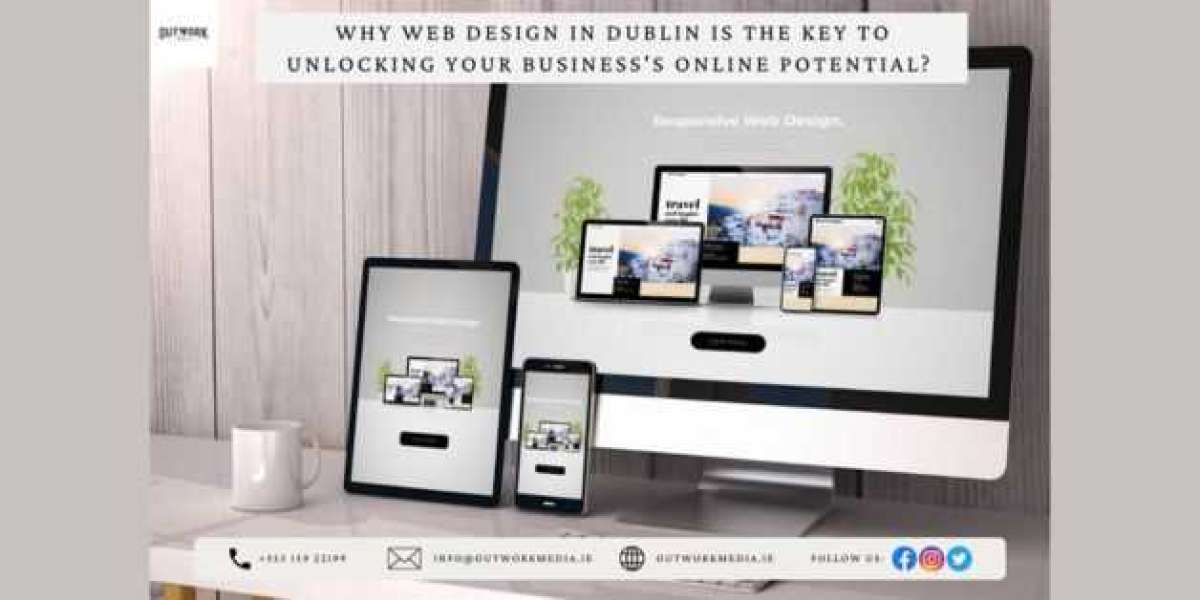 Why Web Design in Dublin is the Key to Unlocking Your Business's Online Potential?