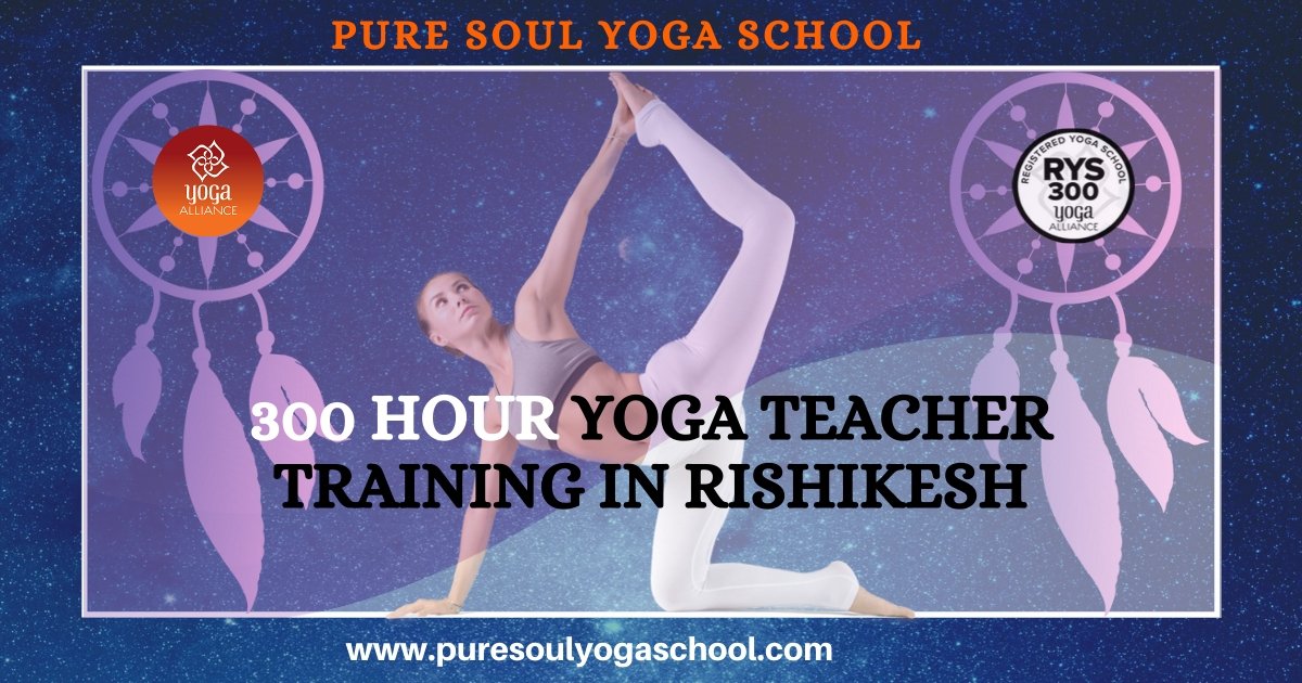 300 Hour Yoga Teacher Training In Rishikesh | Pure Soul Yoga School