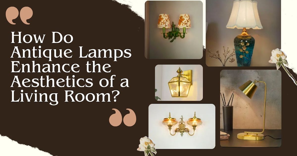 How Do Antique Lamps Enhance the Aesthetics of a Living Room?