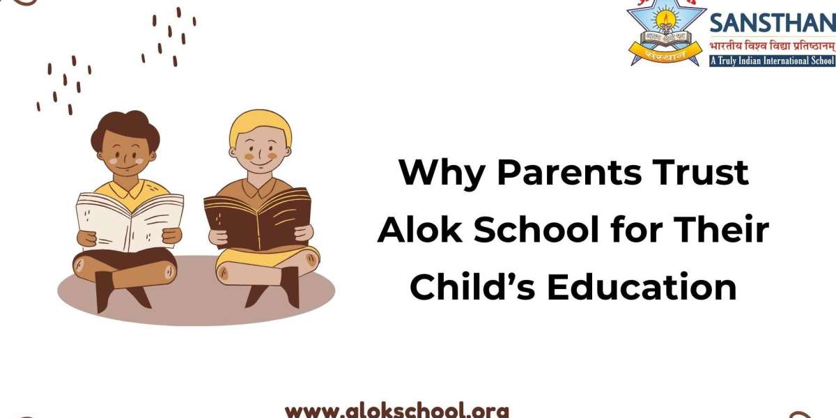 Why Parents Trust Alok School for Their Childs Education