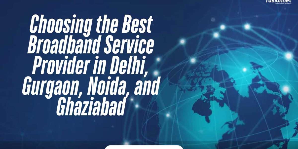 Choosing the Best Broadband Service Provider in Delhi, Gurgaon, Noida, and Ghaziabad