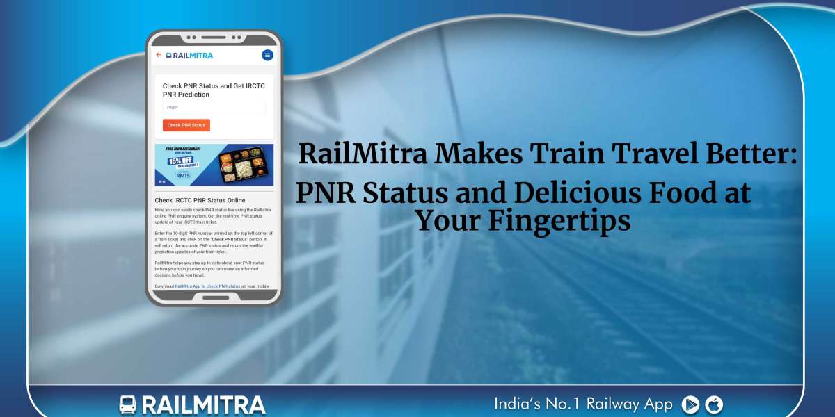 RailMitra Makes Train Travel Better: PNR Status and Delicious Food at Your Fingertips