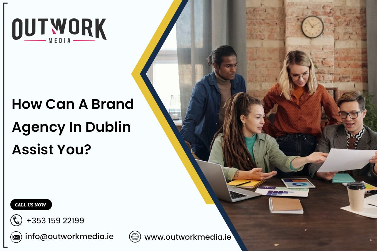 How Can a Brand Agency in Dublin Assist You? | by Outwork Media | Feb, 2025 | Medium