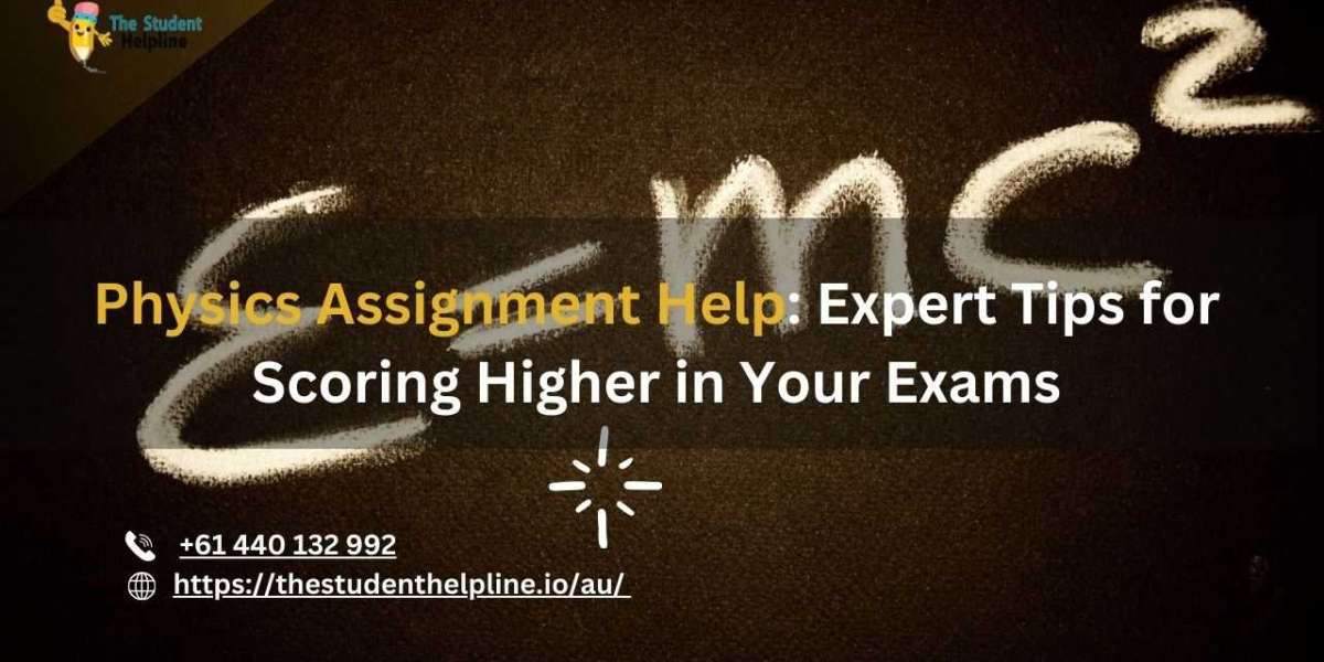 Physics Assignment Help: Expert Tips for Scoring Higher in Your Exams