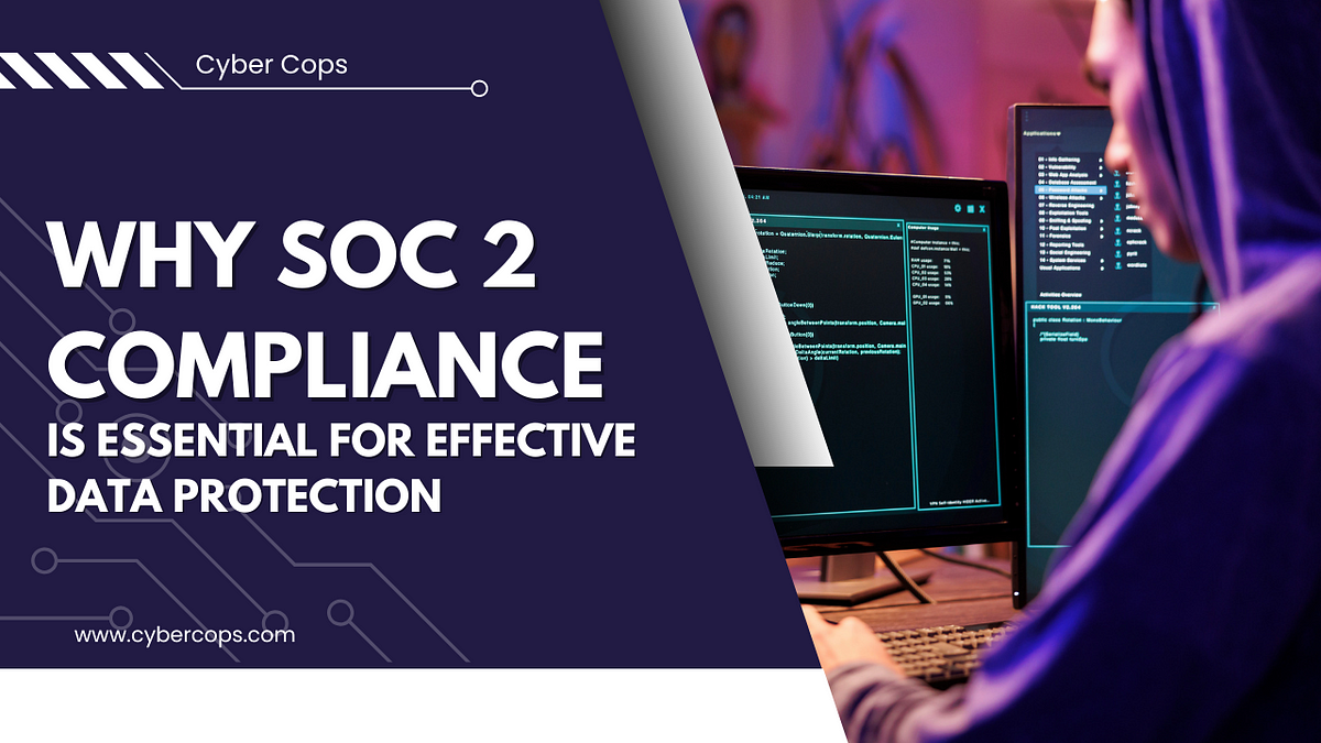 Why SOC 2 Compliance is Essential for Effective Data Protection | by Cyber Cops | IT Services and HIPAA Consultant | Jan, 2025 | Medium