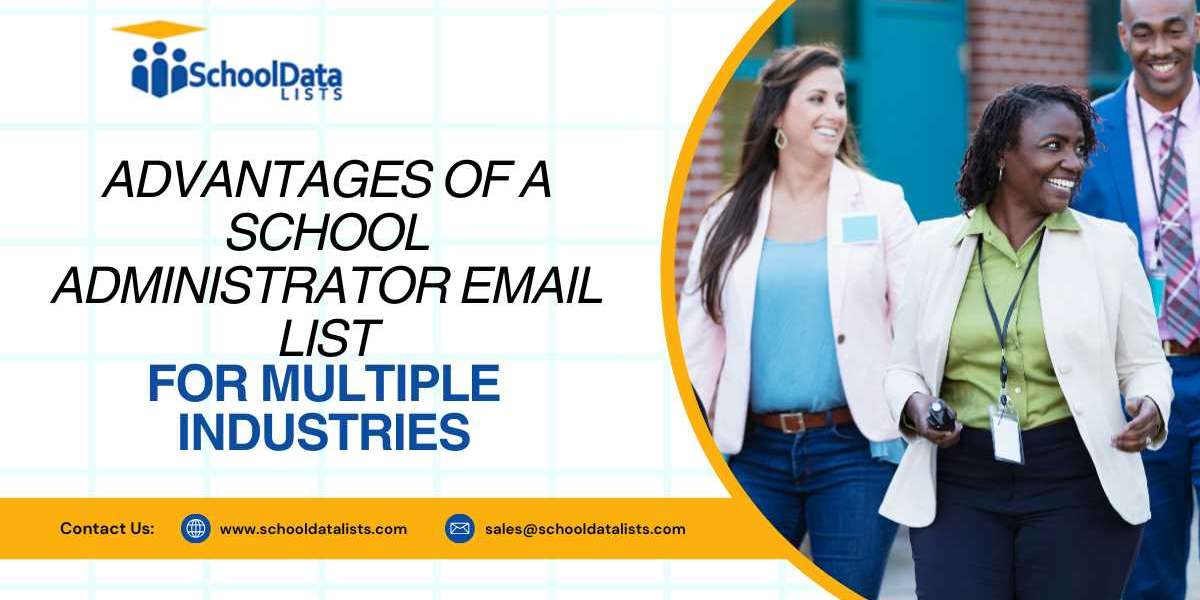 Advantages of a School Administrator Email List for Multiple Industries