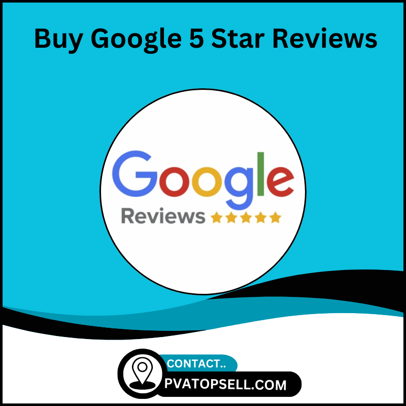 Buy Google 5 Star Reviews - PVATOPSELL 100% Best Quality & Permanent