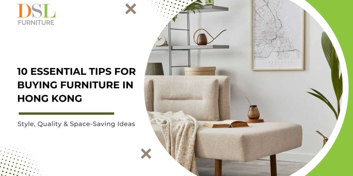 10 Essential Tips for Buying Furniture in Hong Kong: Style, Quality & Space-Saving Ideas