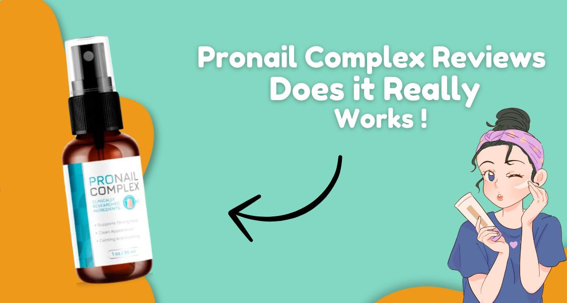ProNail Complex Reviews: The Best Solution for Healthier Nails?