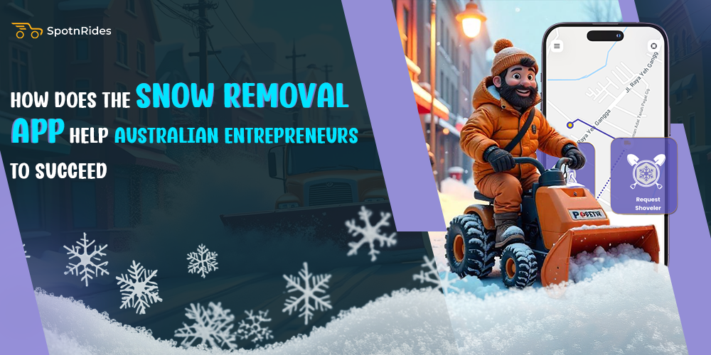 How Does The Snow Removal App Help Australian Entrepreneurs To Succeed - SpotnRides