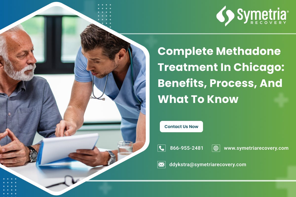 Complete Methadone Treatment in Chicago: Benefits, Process, and What to Know | by Symetria Recovery | Apr, 2025 | Medium