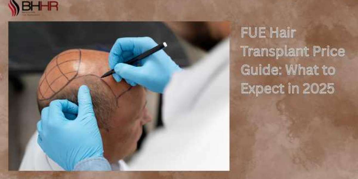 FUE Hair Transplant Price Guide: What to Expect in 2025