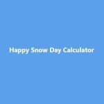Happy Snow Day Calculator
