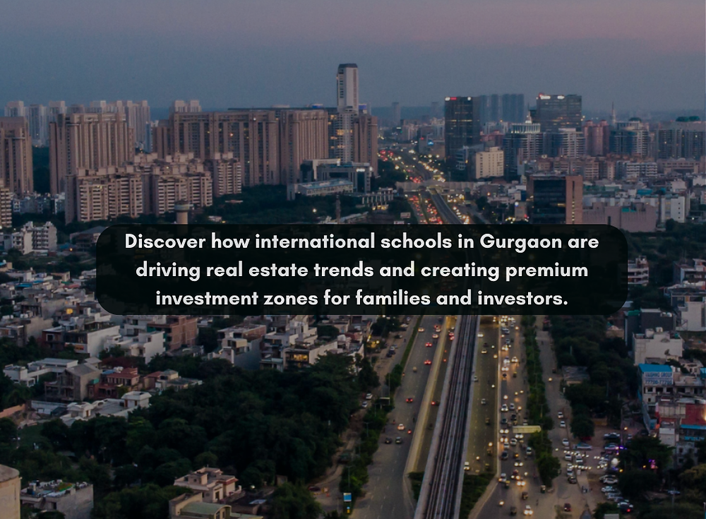 Gurgaon's International School Corridors in Gurgaon Real Estate: How Education is Driving Real Estate Decisions