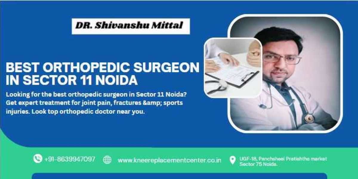 Best Orthopedic Surgeon in Sector 11 Noida: Your Guide to Expert Bone and Joint Care