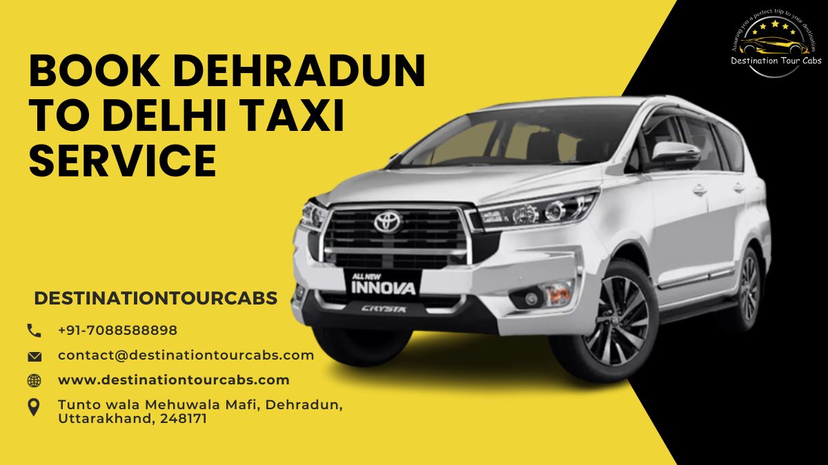 Dehradun to Delhi Taxi Service | Destination Tour Cabs