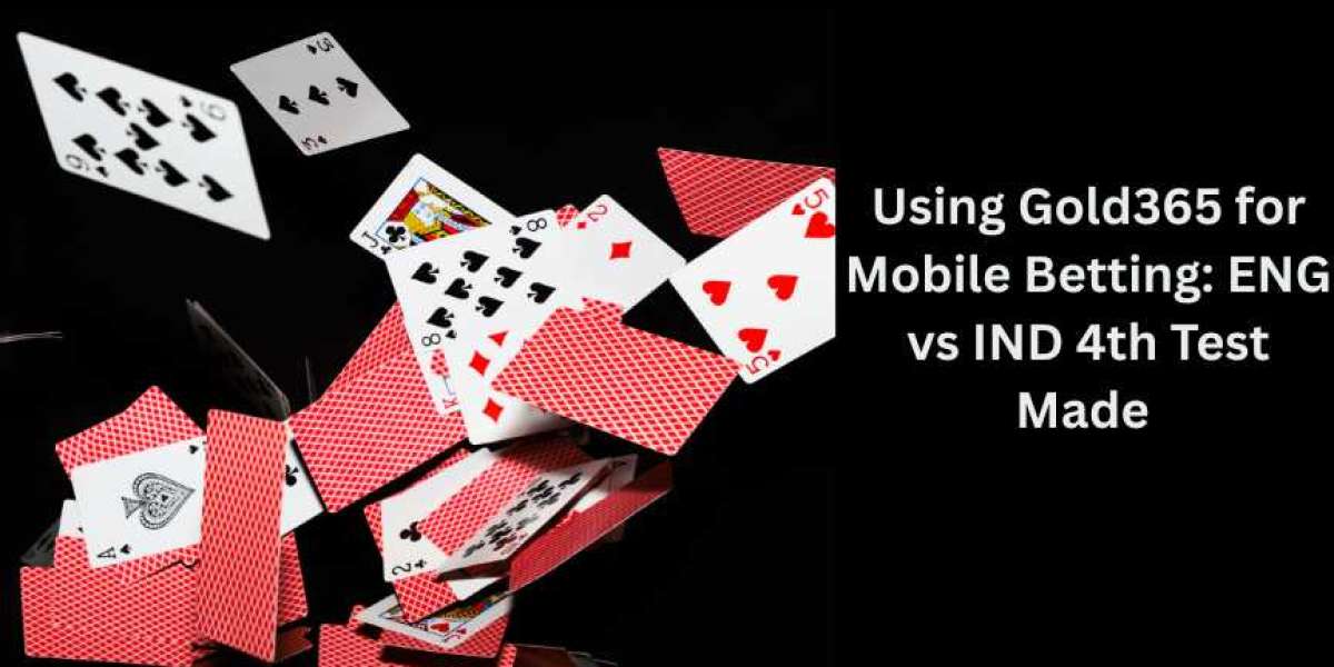 Using Gold365 for Mobile Betting: ENG vs IND 4th Test Made Easy