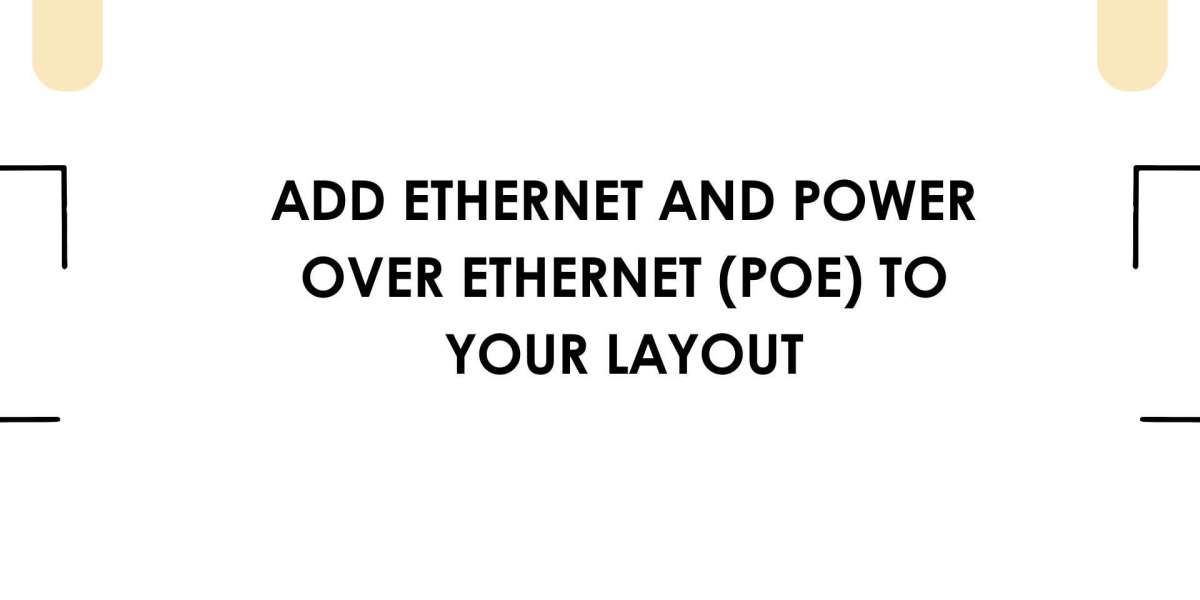 Add Ethernet and Power Over Ethernet (PoE) to Your Layout