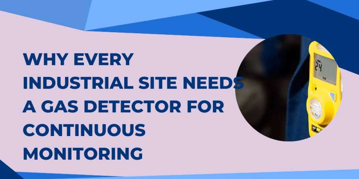 Why Every Industrial Site Needs a Gas Detector for Continuous Monitoring