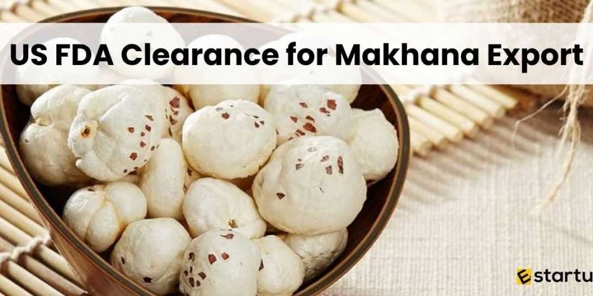How to Obtain US FDA Clearance for Export of Makhana from India